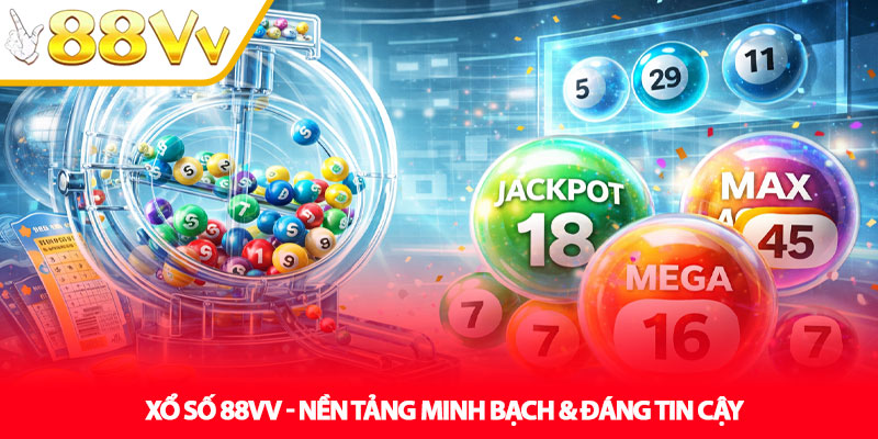 Xổ Số 88VV - Nền Tảng Minh Bạch & Đáng Tin Cậy
